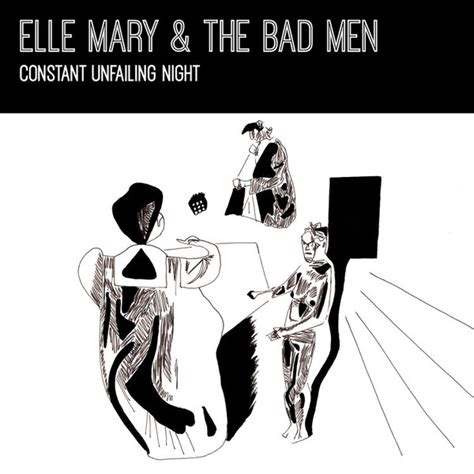 Constant Unfailing Night By Elle Mary And The Bad Men Album Reviews Ratings Credits Song