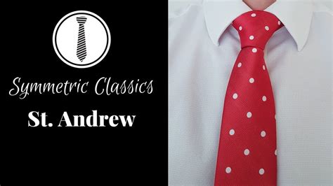 How To Tie A Tie The St Andrew Symmetric Classic Necktie Knot Youtube