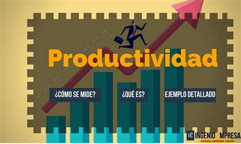 Productividad ¿qué Es Y Cómo Se Mide Ejemplos Prácticos