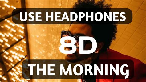 The Weeknd The Morning 8d Audio 🔥 Youtube