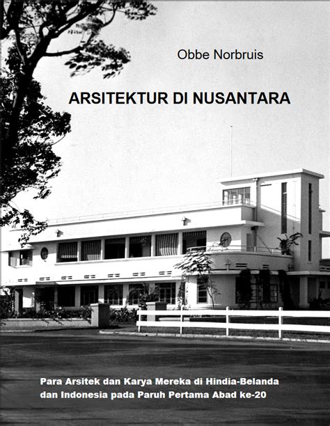 Arsitektur Di Nusantara Para Arsitek Dan Karya Mereka Di Hindia Belanda Dan Indonesia Pada