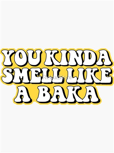 You Kinda Smell Like A Baka Sticker For Sale By Relaxstore Redbubble