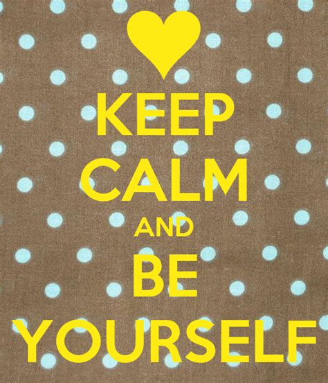 Keep Calm And Be Yourself Poster Me Keep Calm O Matic