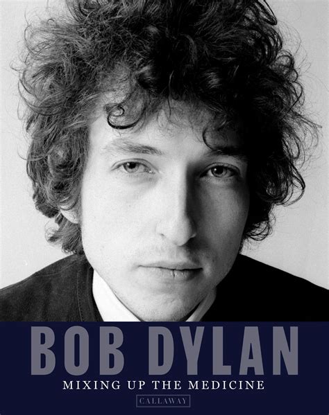 Bob Dylan Mixing Up The Medicine — Callaway