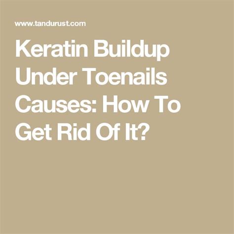 Keratin Buildup Under Toenails Causes How To Get Rid Of It Toe