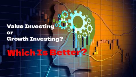 Value Investing Vs Growth Investing Which Is Better