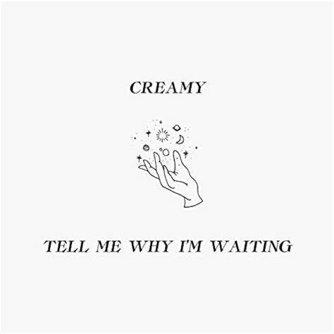 Tell Me Why Im Waiting Song And Lyrics By Creamy Spotify