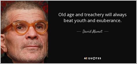 We have severely underestimated the russians, the extent of the country and the treachery of the climate. David Mamet quote: Old age and treachery will always beat ...