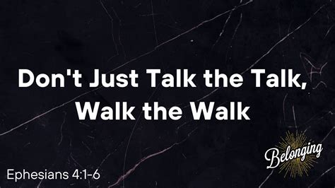 Dont Just Talk The Talk Walk The Walk Ephesians 41 6 Calvary Ventura