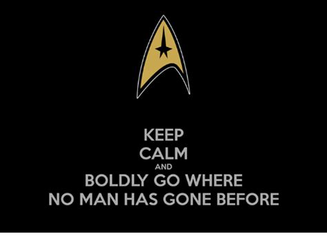 Keep Calm And Boldly Go Where No Man Has Gone Before Meme On Meme
