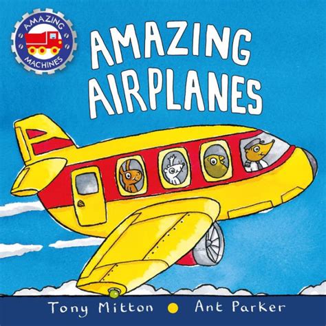 Amazing Airplanes Amazing Machines Series By Tony Mitton Ant Parker