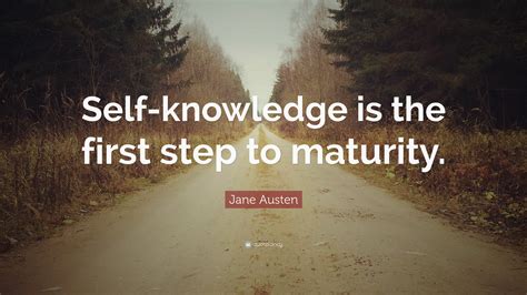 This section contains self knowledge quotes. Jane Austen Quote: "Self-knowledge is the first step to maturity." (12 wallpapers) - Quotefancy