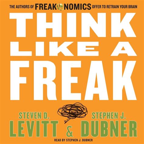 Think Like A Freak Audiobook Written By Steven D Levitt