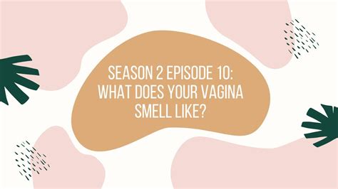 S2 Episode 10 What Does Your Vagina Smell Like Youtube