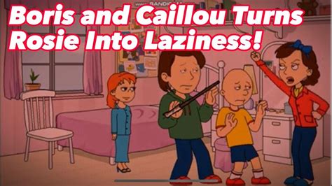 Boris And Caillou Turns Rosie Into Lazinessgrounded Request Youtube