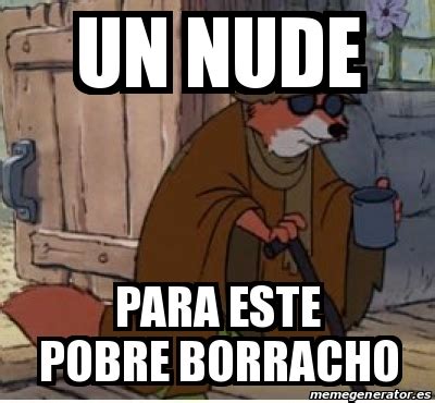 Meme Personalizado Un Nude Para Este Pobre Borracho 31328296