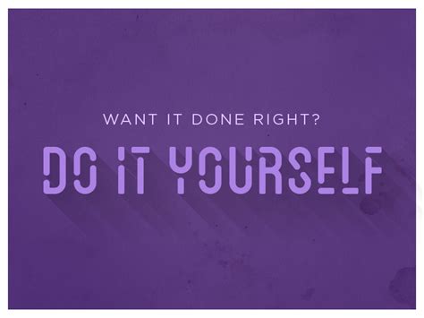 Done, if, something, want, well. Do It Yourself by Mike Mangigian on Dribbble