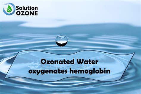 Do You Know That Ozonated Water Oxygenates Hemoglobin Sabia Que A
