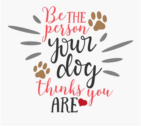 Svg Be The Person Your Dog Thinks You Are Free Transparent Clipart