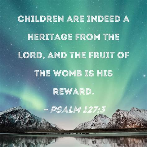 Psalm 1273 Children Are Indeed A Heritage From The Lord And The Fruit
