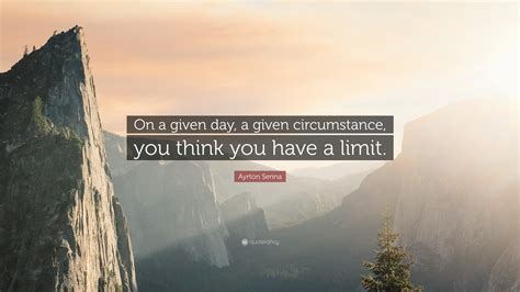 Ayrton Senna Quote On A Given Day A Given Circumstance You Think