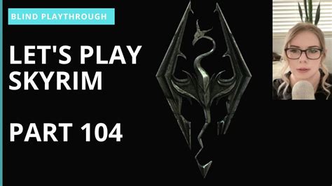 Lets Play Skyrim Blind Playthrough Part 104 Youtube