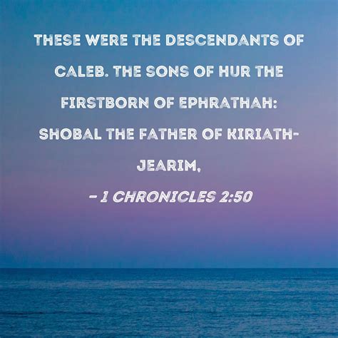 1 Chronicles 250 These Were The Descendants Of Caleb The Sons Of Hur The Firstborn Of