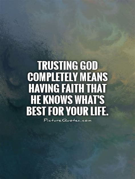 Trusting God Completely Means Having Faith That He Knows Whats