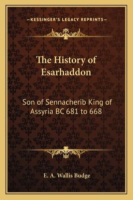 The History Of Esarhaddon Son Of Sennacherib King Of Assyria BC 681 To