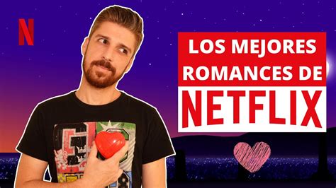 Las 10 Mejores Películas Románticas De Netflix Recomendaciones Youtube
