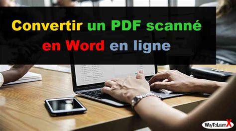 Convertir un PDF scanné en Word modifiable en ligne gratuit WayToLearnX