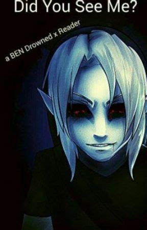 Did You See Me Ben Drowned X Reader Let S Play A Game Wattpad