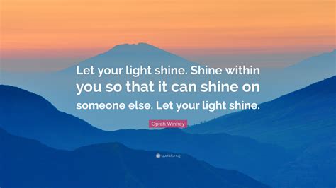 Oprah Winfrey Quote Let Your Light Shine Shine Within You So That It
