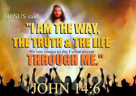 Jesus Said I Am The Way The Truth And They Life No One Comes To