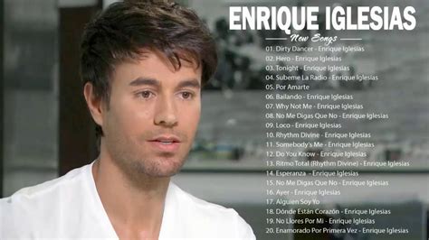 Best Songs Of Enrique Iglesias Enrique Iglesias Greatest Hits Full