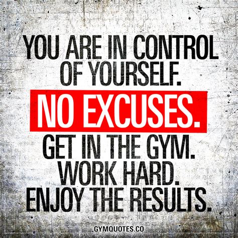 You Are In Control Of Yourself No Excuses Get In The Gym