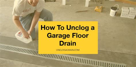 How To Unclog A Garage Floor Drain Complete Guide