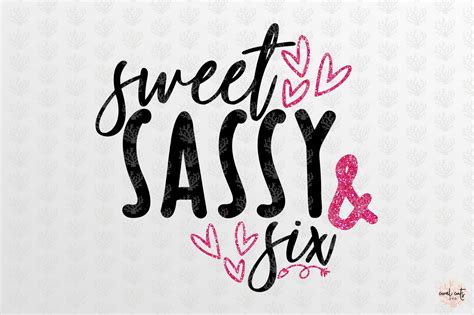 Sweet Sassy And Six Birthday Svg Eps Dxf Png By Coralcuts Thehungryjpeg