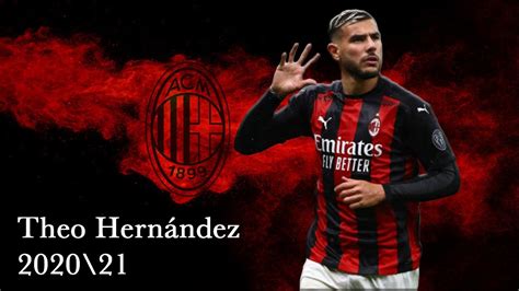 Theo Hernández Milan Amazing Skills Tackles Goals2020 21 YouTube