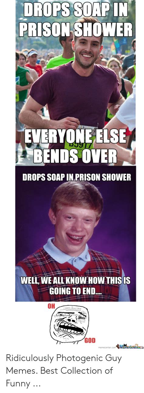 Drops Soap In Prison Shower Everyoneelse Bends Over Drops Soap In Prison Shower Well We All Know