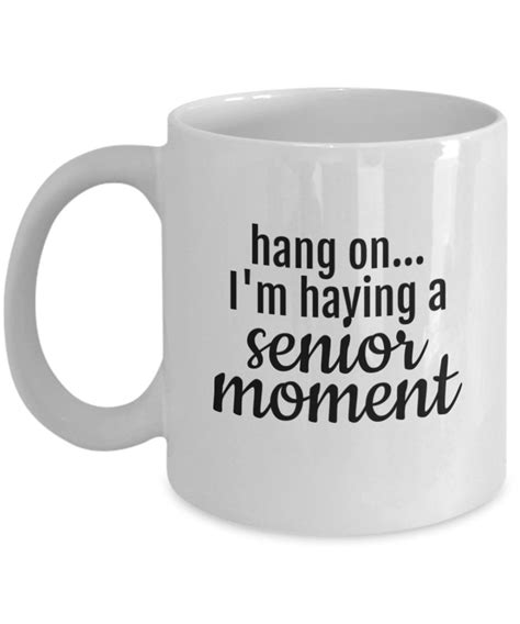 Senior Moment Coffee Mug I'm Having A Senior Moment | Etsy