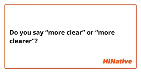 Do You Say “more Clear” Or “more Clearer” Hinative