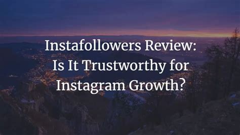 Instafollowers Review Is It Trustworthy For Instagram Growth