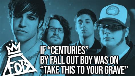 If Centuries By Fall Out Boy Was On Take This To Your Grave Youtube
