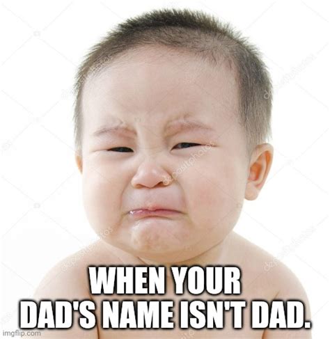 Oh No Your Names Not Dad Imgflip