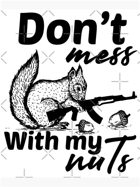 don t mess with my nuts crazy squirrel poster for sale by majeed lr redbubble