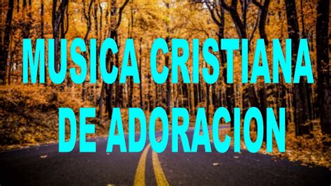 1 Hora Musica Cristiana De Adoracion L Mejores Exitos De Adoración