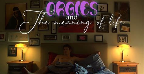 Orgies And The Meaning Of Life Stream Online Anschauen