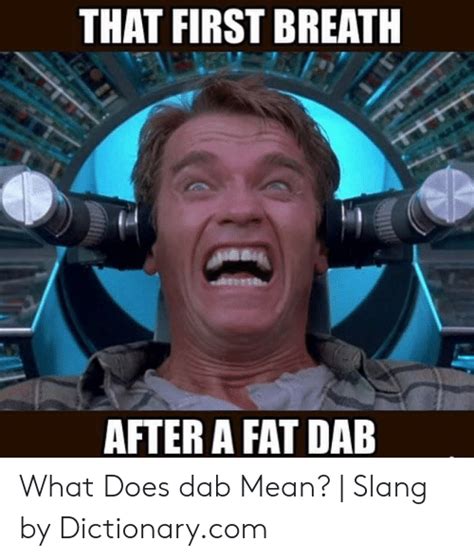 That First Breath After A Fat Dab What Does Dab Mean Slang By