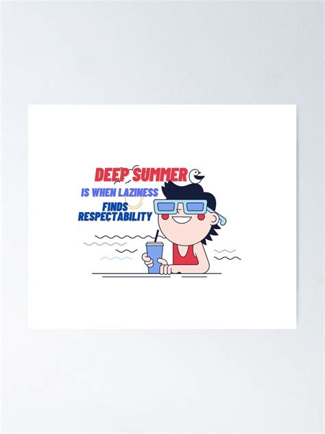 deep summer is when laziness finds respectability poster for sale by thebuniverse redbubble